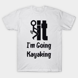 i'm going kayaking T-Shirt